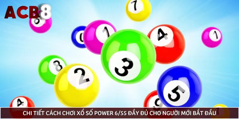 Chi tiết cách chơi xổ số Power 6/55 đầy đủ cho người mới bắt đầu