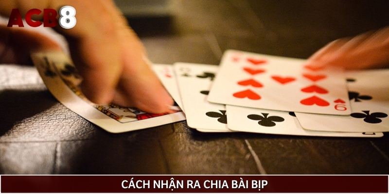 Chia sẻ cách nhận ra việc chia bài bịp
