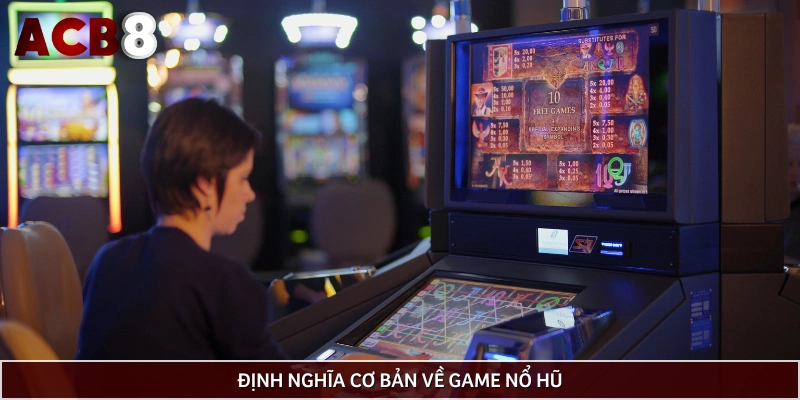 Tổng quan về định nghĩa game nổ hũ nghĩa là gì?