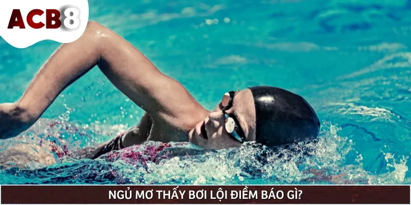 Mơ thấy bơi lội hên hoặc xui sẽ phải tùy thuộc vào từng ngữ cảnh